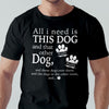 GeckoCustom All I Need Is This Dog Custom Shirt C198