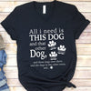 GeckoCustom All I Need Is This Dog Custom Shirt C198