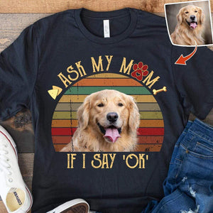 GeckoCustom Ask my mo if i say OK, Vintage Retro upload photo, Custom Photo Shirt HN590