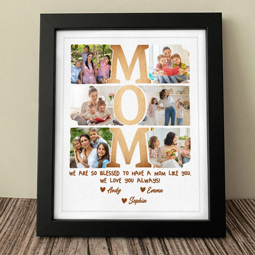 GeckoCustom Custom Photo I Am So Blessed To Have A Mom Like You Picture Frame K228 889163 8"x10"
