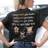 GeckoCustom Every Snack You Make Personalized Custom Dog Backside Shirt C454 Women Tee / Black Color / S