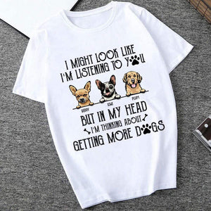 GeckoCustom I Might Look Like I'm Listening To You Dog Shirt, But In My Head I Thinking About Getting More Dogs HN590