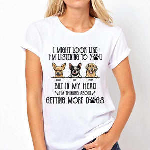 GeckoCustom I Might Look Like I'm Listening To You Dog Shirt, But In My Head I Thinking About Getting More Dogs HN590