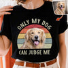 GeckoCustom Only my dog can judge me Vintage Retro upload photo, Custom Photo Shirt HN590