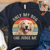 GeckoCustom Only my dog can judge me Vintage Retro upload photo, Custom Photo Shirt HN590