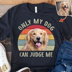 GeckoCustom Only my dog can judge me Vintage Retro upload photo, Custom Photo Shirt HN590
