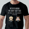 GeckoCustom We Both Know I Didn't Buy This Custom Funny Dog Shirt C199