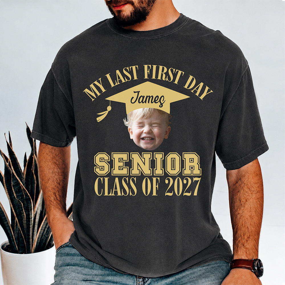 Custom Face And Year My Last First Day Senior Class Of 2027 Comfort Shirt HA75 922062