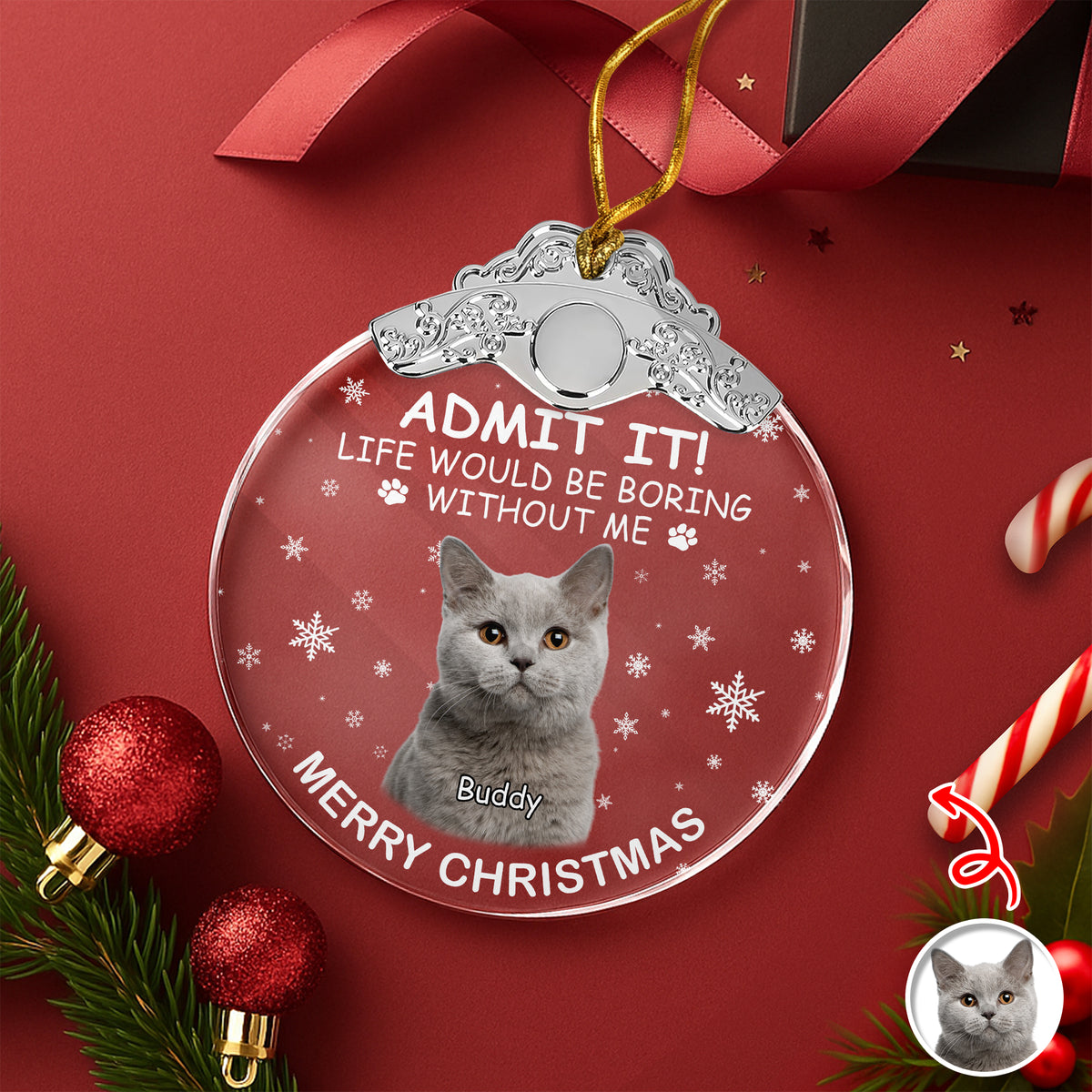 Custom Cat Photo Life Would Be Boring Without Me Christmas Metal Top Glass Ornament TH10 894887