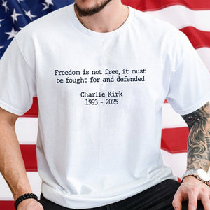 Pray For Charlie Kirk - Freedom Is Not Free Famous Quote Bright Shirt LM32 65499