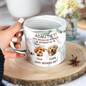 Custom Photo Life Would Be Boring Without Me Dog Cat Marble Mug HA75 891970