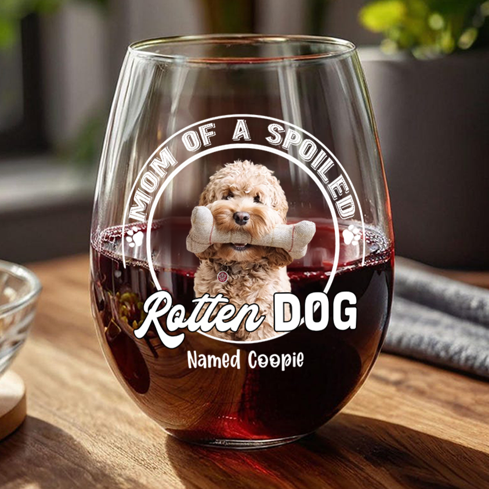 Custom Photo Spoiled Rotten Dog Wine Glass For Dog Lovers HA75 892140