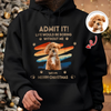 Custom Photo Admit It Life Would Be Boring Without Us Dog Cat Shirt HA75 892956