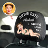 Custom Funny Photo Couple Drive Safe I Freaking Love You - Personalized Car Headrest Covers CH07 910090