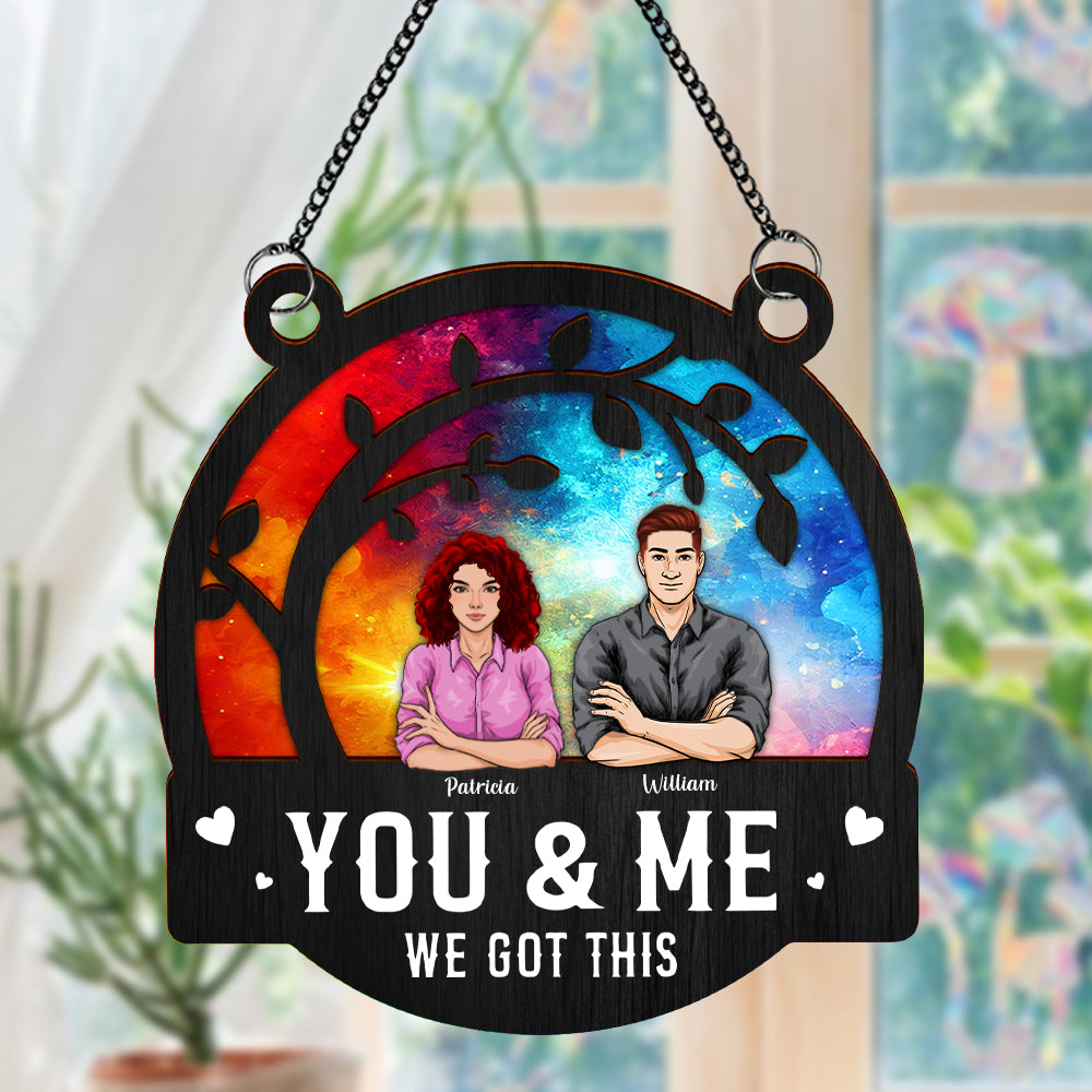 You & Me We Got This Window Hanging Suncatcher Ornament Personalized Gift HO82 891178