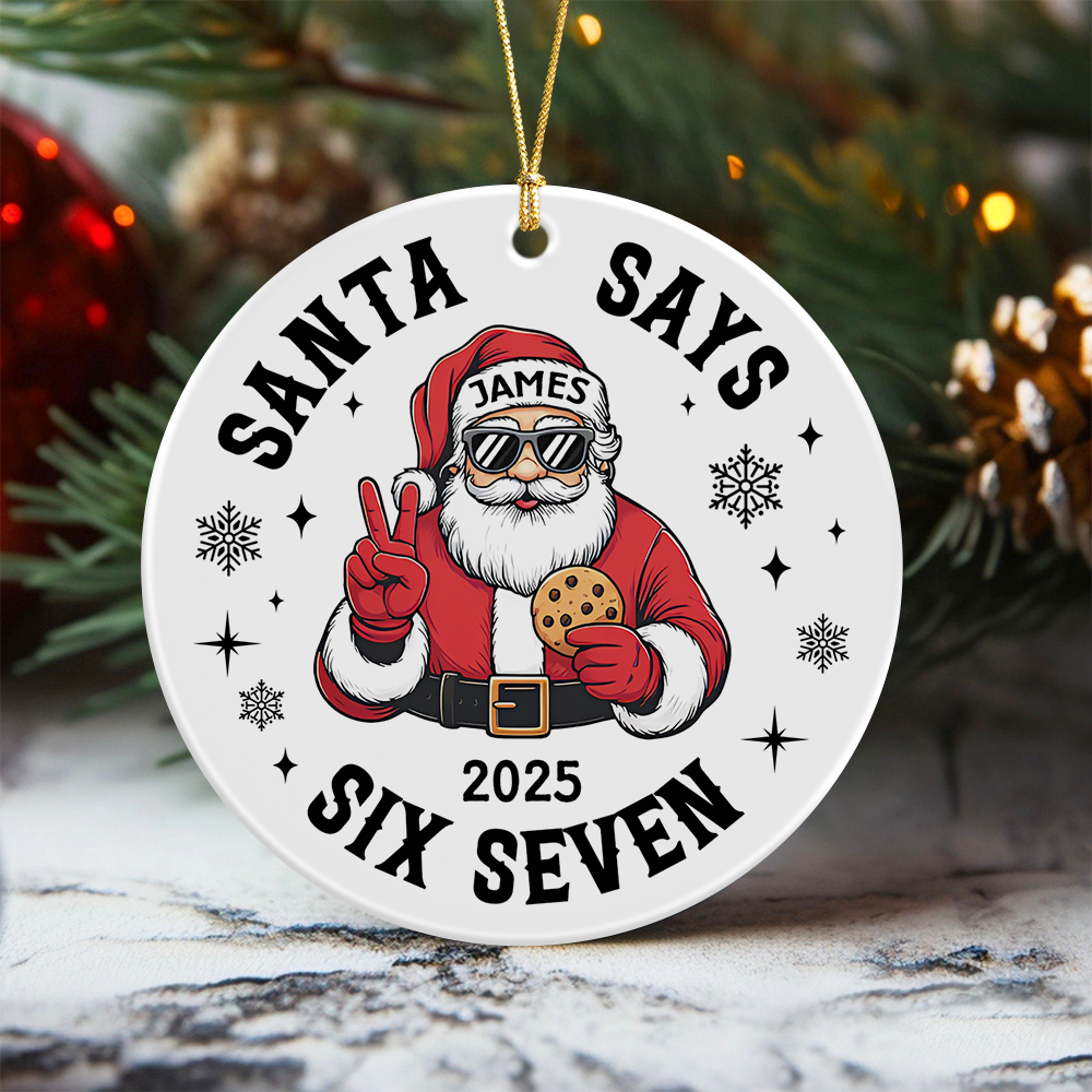 Custom Name Santa Says Six Seven Ornament Funny Six Seven 6 7 Teen Slang Ceramic Ornament CH07 899858