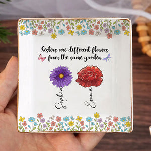 Sisters Are Different Flowers From The Same Garden Personalized Jewelry Dish For Sisters, Friend CH07 896320
