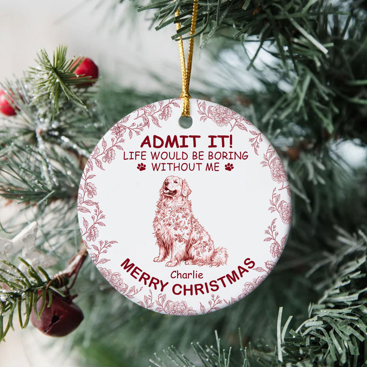 Custom Dog Breeds Life Would Be Boring Without Me Toile De Jouy Style Ceramic Ornament HA75 897114