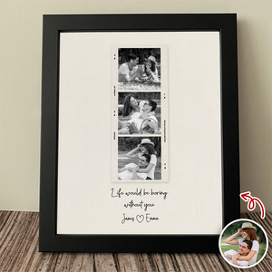 Custom Photo Life Would Be Boring Without You Picture Frame Gift For Couple TH10 898273