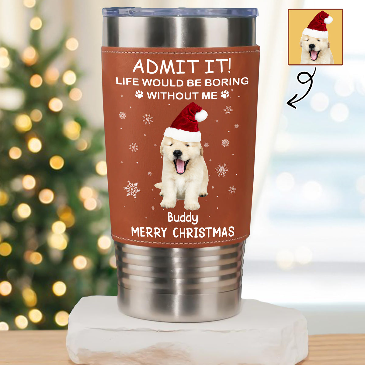 Custom Photo Life Would Be Boring Without Me Dog Cat Tumbler For Christmas HO82 894990