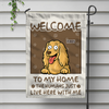 Welcome To My House, My Human Just Lives Here Personalized Dog Garden Flag HA75 892220