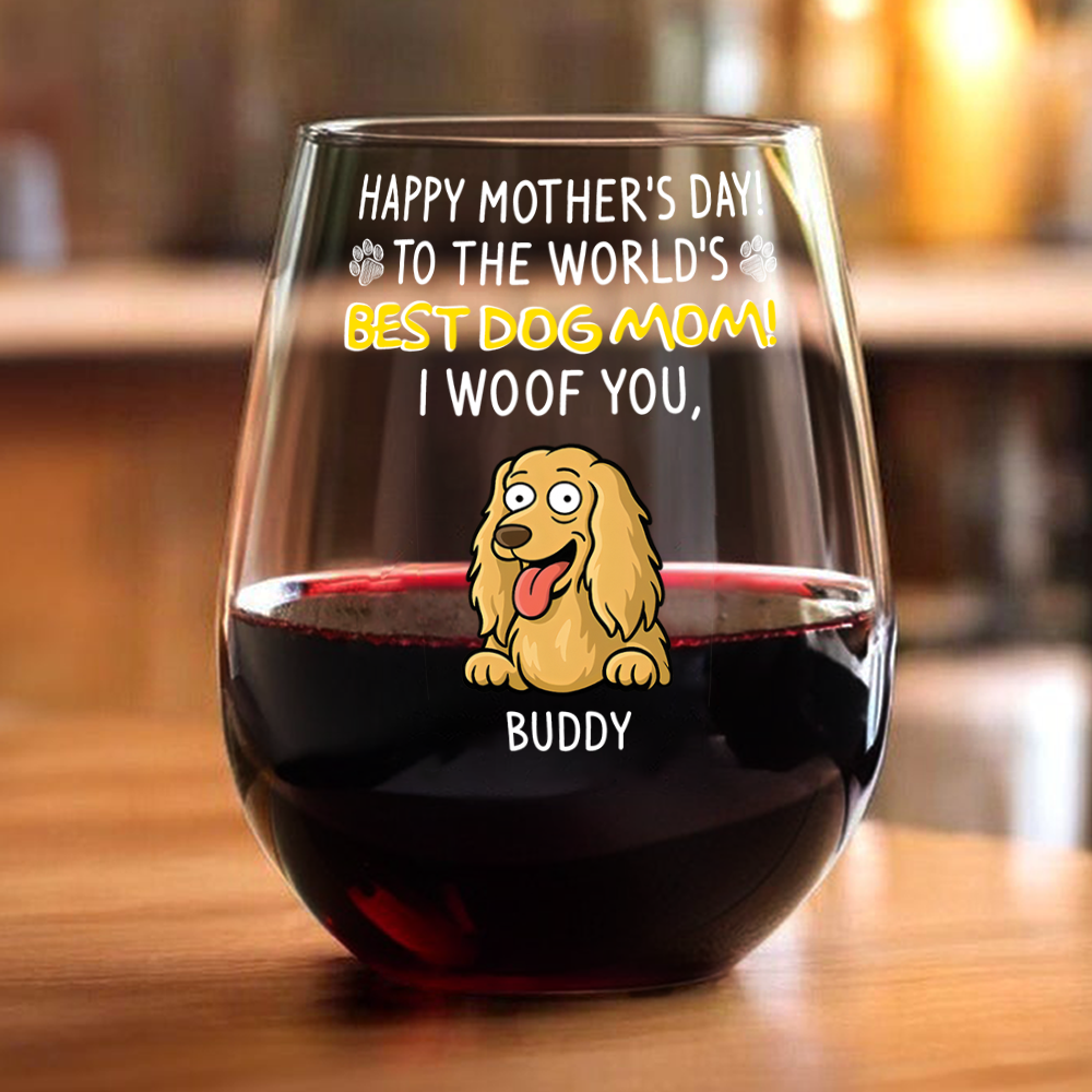 Happy Mother's Day, Best Dog Mom I Woof You Wine Glass Personalized Gift For Dog Lovers HO82 893732