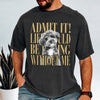 Custom Photo Admit It! Life Would Be Boring Without Me Comfort Shirt Pet Portrait Gift TH10 170133