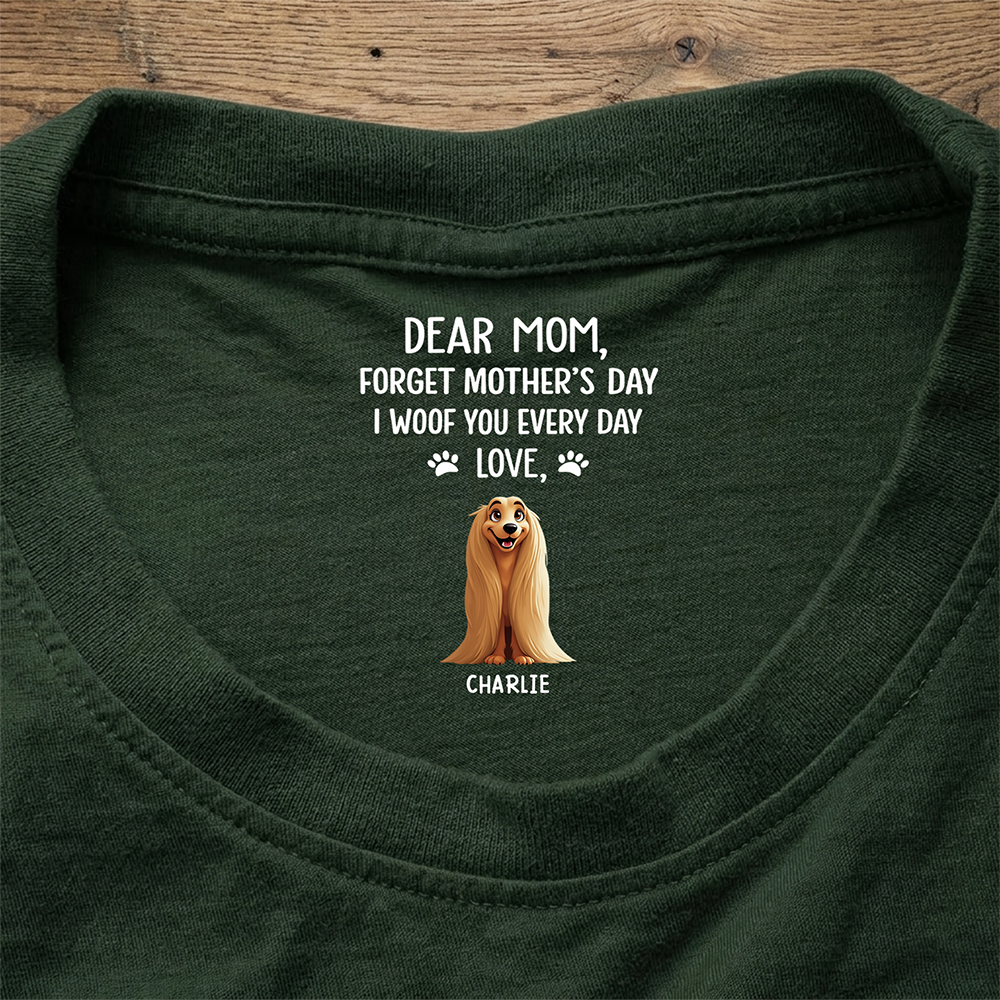 Personalized Dear Mom, I Woof You Everyday Dog Mom Custom Neck Back Shirt HO82 901874