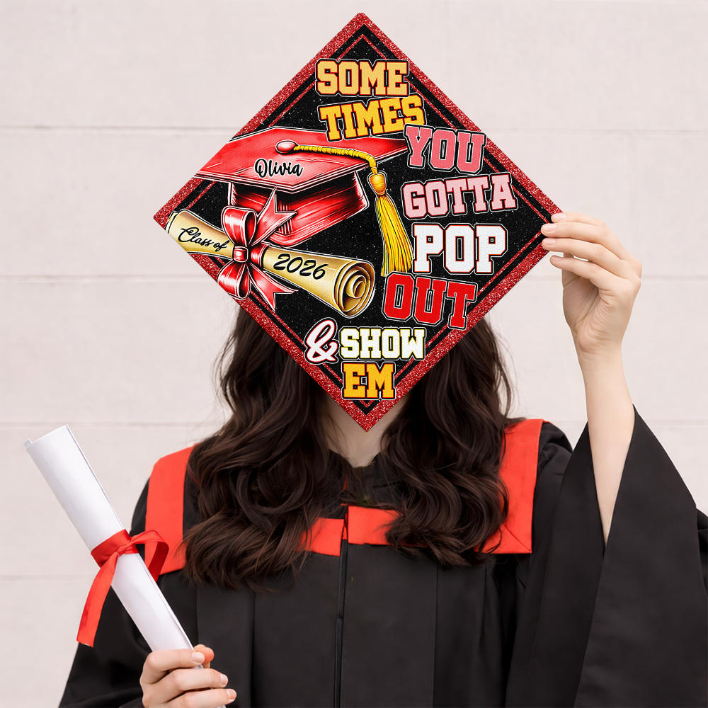 Sometimes You Gotta Pop Out & Show Em Personalized Graduation Cap Topper HA75 920810