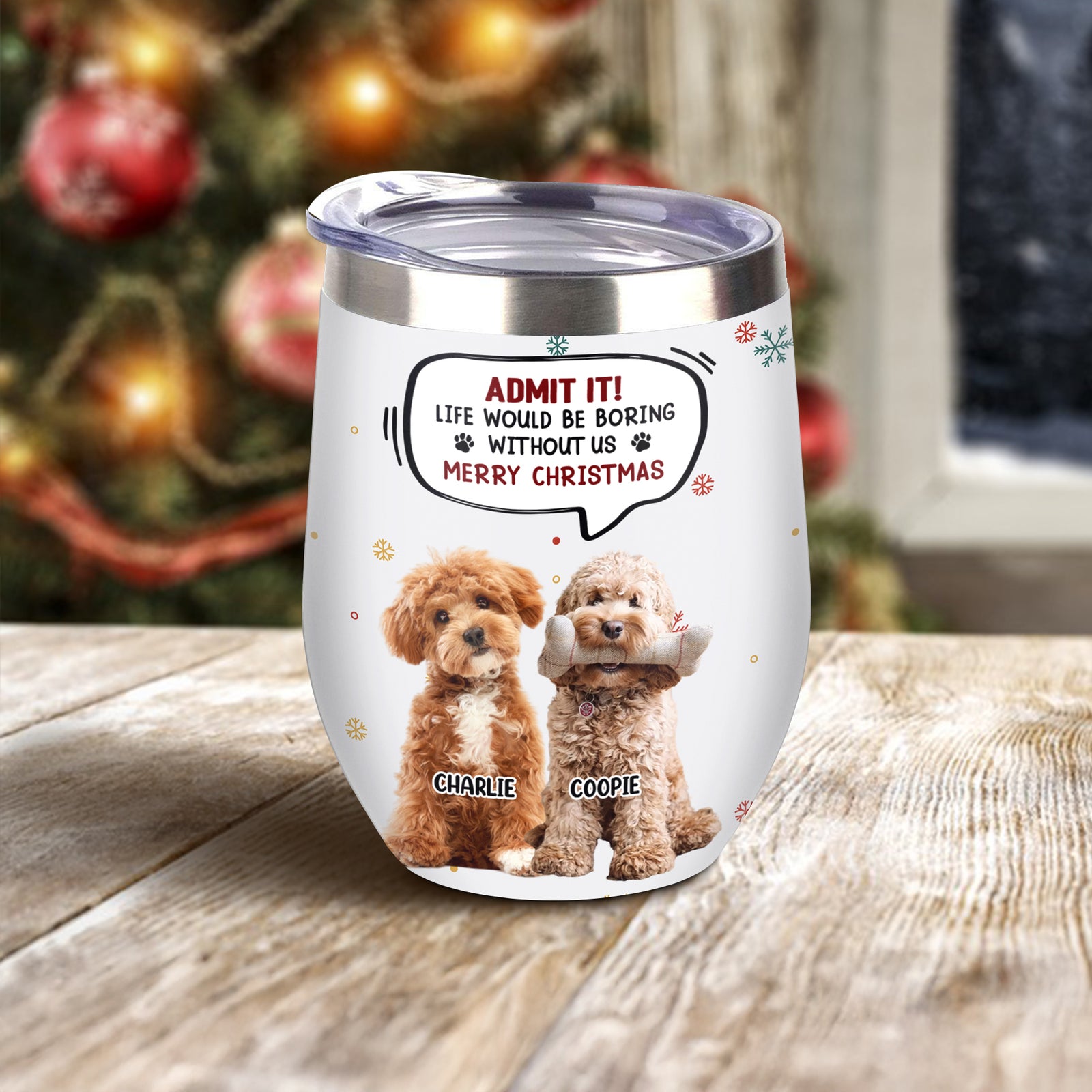 Custom Photo Admit it! Life Would Be Boring Without Me Wine Tumbler CH07 896414