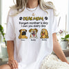 Personalized Forget Mother's Day We Own You Bright Shirt For Dog Lovers LM32 893385