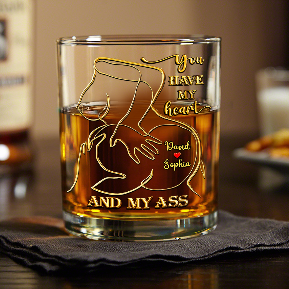 Personalized You Have My Heart And My Ass Whiskey Glass Funny Gift CH07 910330