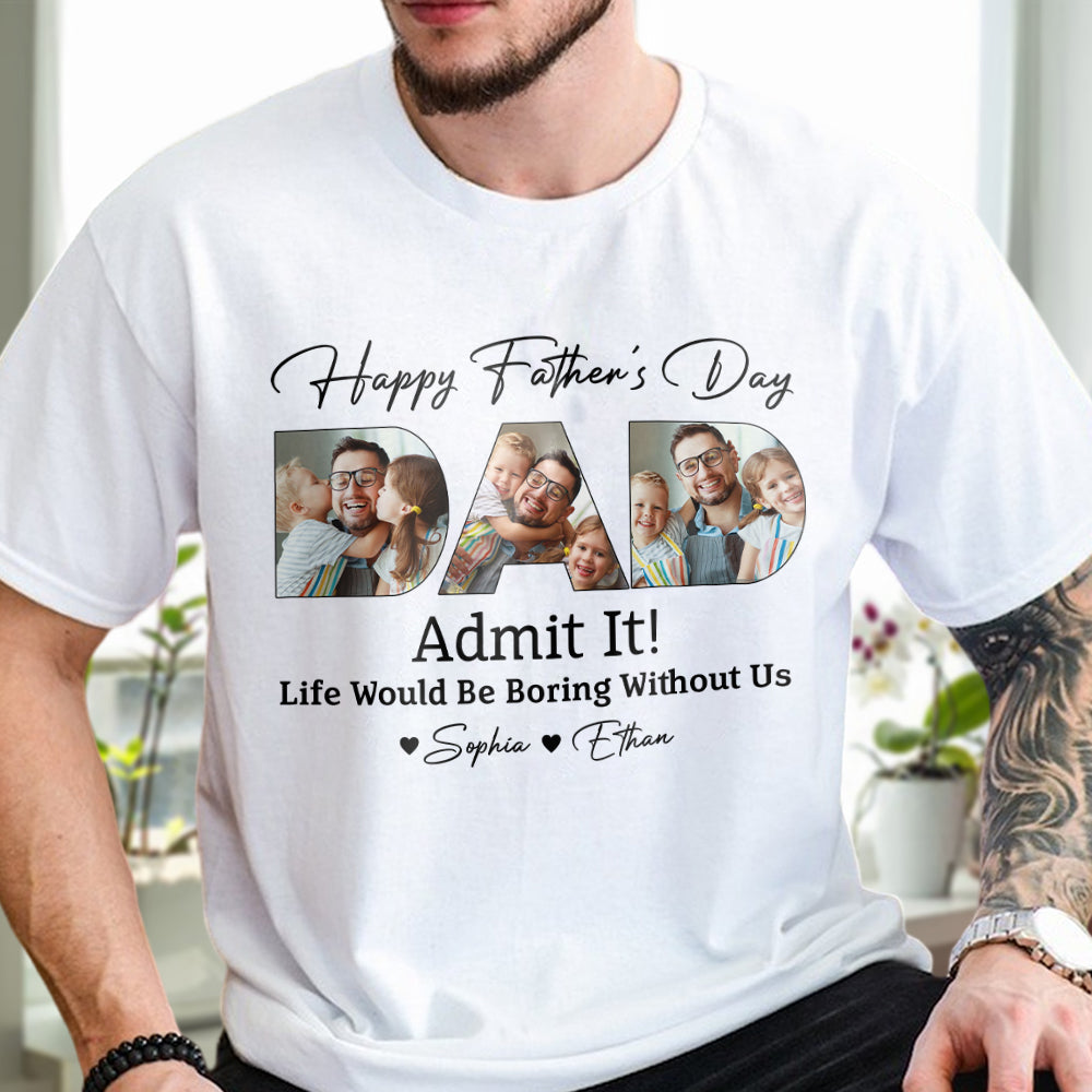 Custom Kid Photo Life Would Be Boring Without Us Bright Shirt Father's Day Gift CH07 895900