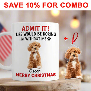 Custom Upload Pet Photo Life Would Be Boring Without Me Dog Mug Personalized Gift HA75 891153