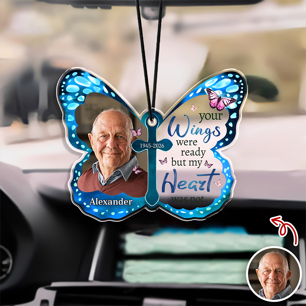 Custom Photo Your Wings Were Ready But My Heart Was Not Butterfly Memorial Car Hanging LM32 669413