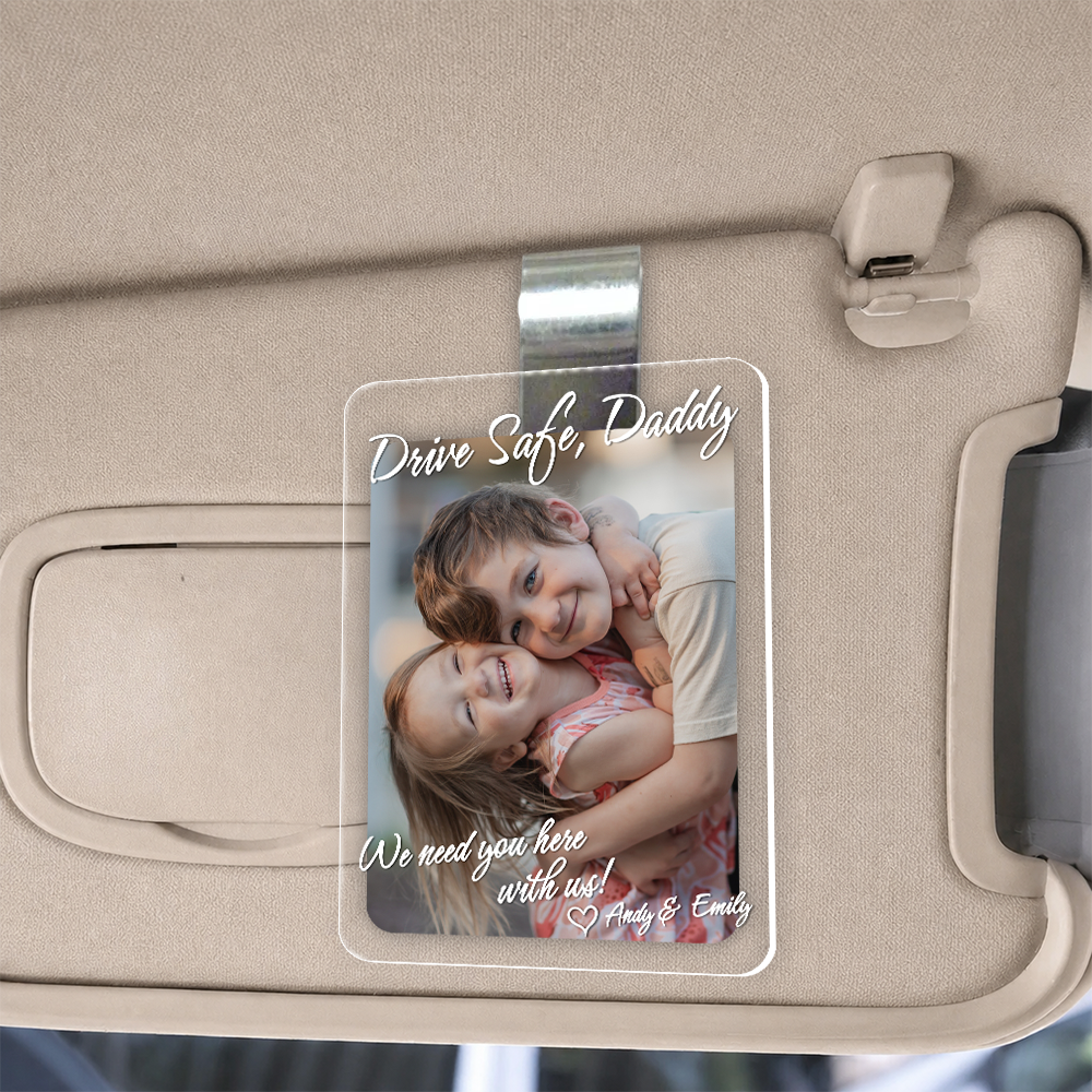 Custom Photo Drive Safe Daddy Acrylic Car Visor For Father's Day LM32 668961