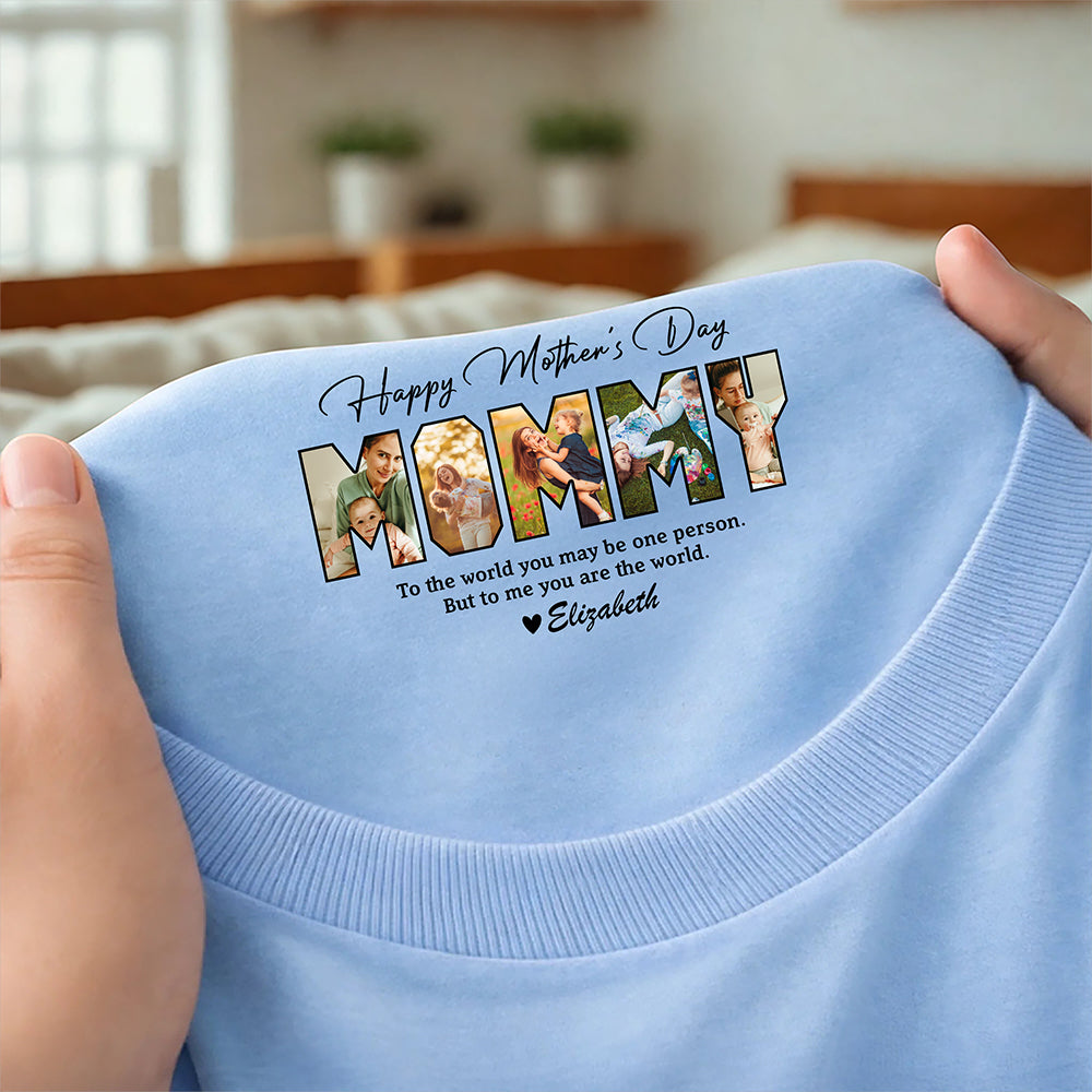 Custom Photo Mom, To Me You Are The World To Mom Neck Print Tee Mothers Day Gift CH07 910926