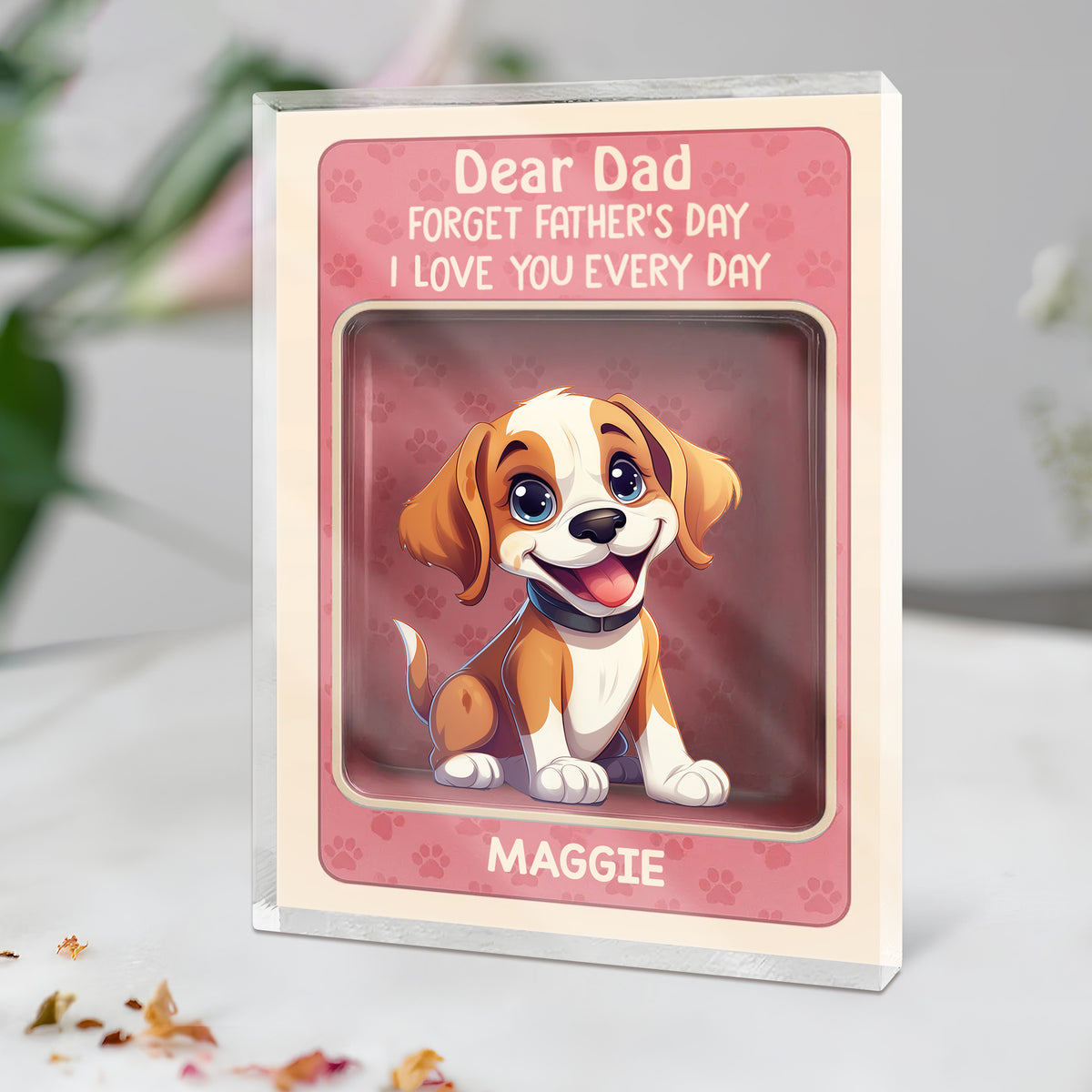 Forget Father's Day We Love You Every Day Cute Dog Personalized Acrylic Block Plaque HA75 892326