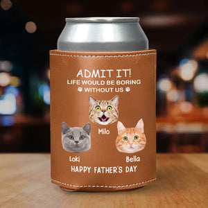 Custom Face Photo Life Would Be Boring Without Me Dog Cat Leather Can Cooler Holder HO82 894084