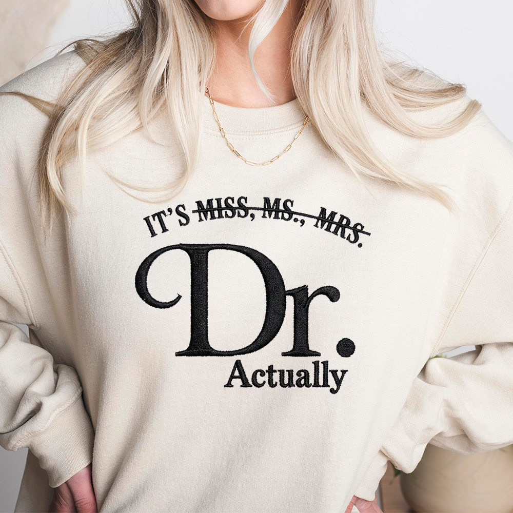 Personalized It's Dr. Actually - Funny PhD Graduation Embroidered Sweatshirt LM32 899331
