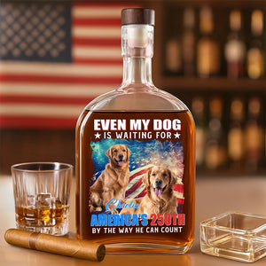 Custom Photo Even My Dogs Cats Are Waiting For America’s 250th Whiskey Bottle HO82 900334