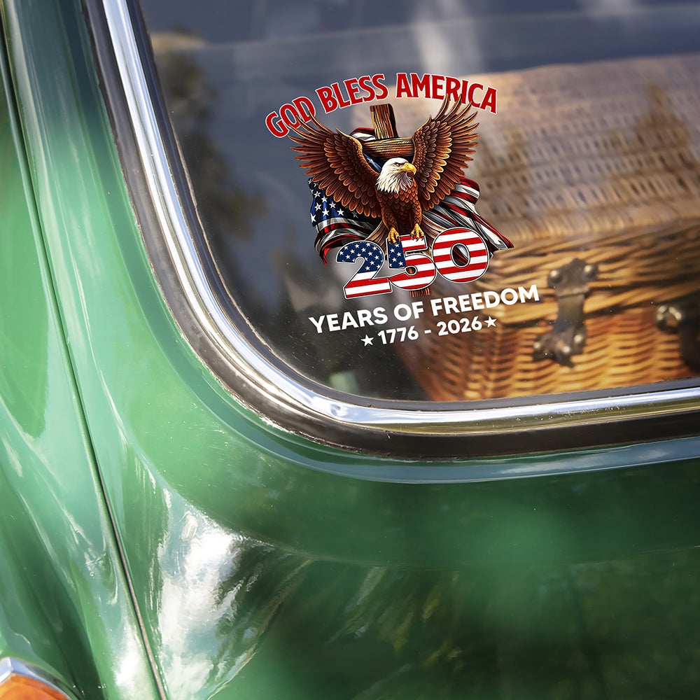 God Bless America 250 Years Of Freedom 1776 - 2026 Car Window Decal Sticker CH07 910534