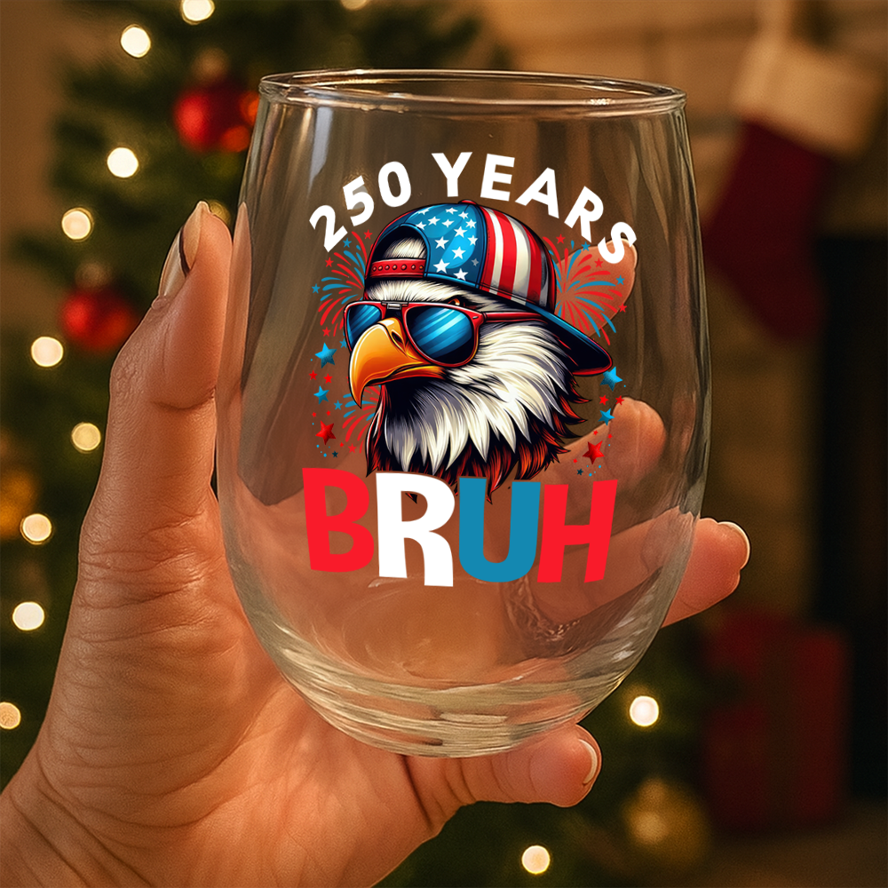 250 Years USA Bruh 250th Birthday 1776-2026 Eagle Flag Wine Glass HA75 897330