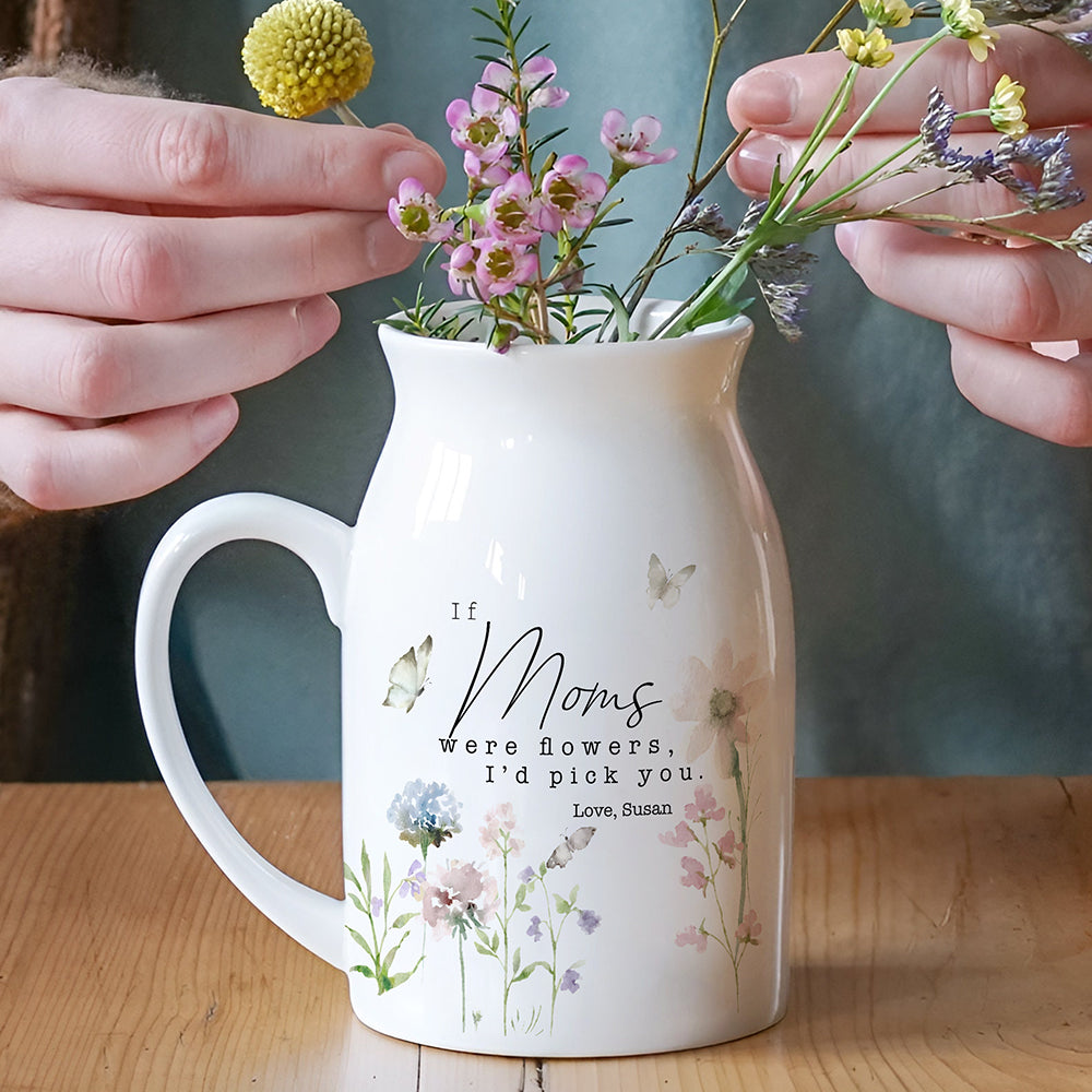Custom Name If Moms Were Flowers, I’d Pick You Vase TH10 898979