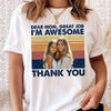 Custom Photo Dear Mom Great Job We're Awesome Thank You Shirt K228 888868