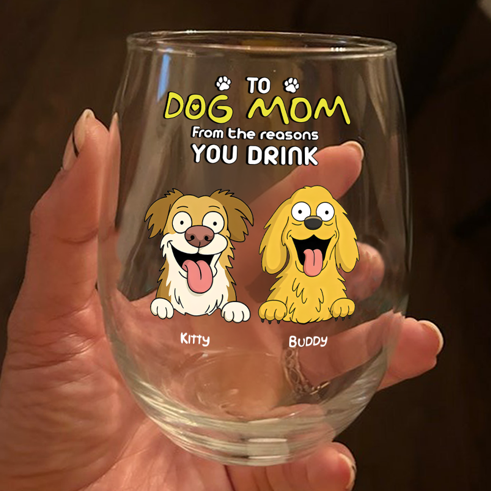 Funny Dog To Dog Mom From The Reasons You Drink This Wine Glass LM32 893369