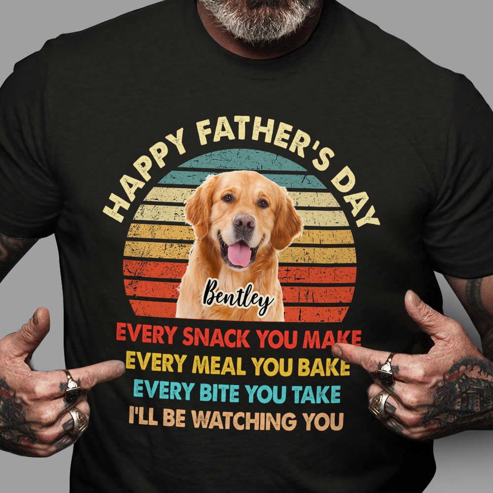 Custom Dog Photo Every Snack You Make Dark Shirt For Dog Dad
