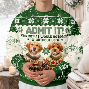 Custom Funny Dog Face Christmas Would Be Boring Without Me Ugly Sweater LM32 895037