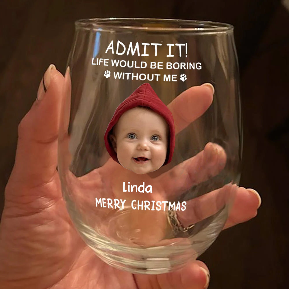 Custom Photo Life Would Be Boring Without Me Stemless Wine Glass TH10 896583