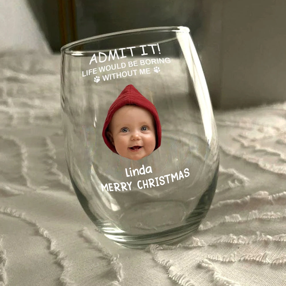 Custom Photo Life Would Be Boring Without Me Stemless Wine Glass TH10 896583